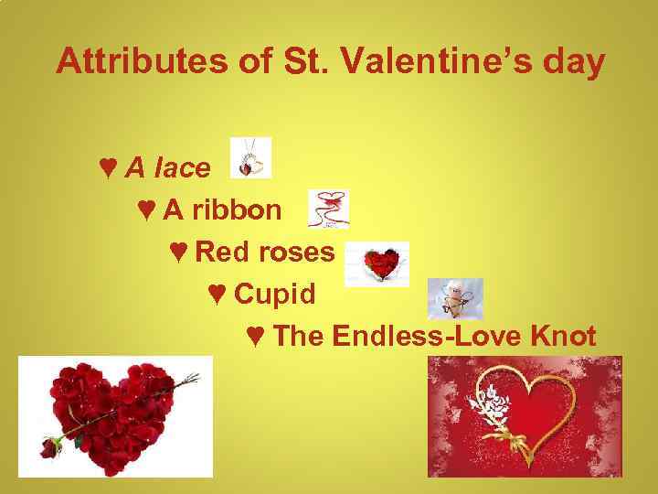 Attributes of St. Valentine’s day ♥ A lace ♥ A ribbon ♥ Red roses
