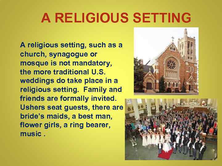 A RELIGIOUS SETTING A religious setting, such as a church, synagogue or mosque is