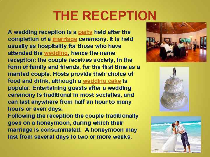 THE RECEPTION A wedding reception is a party held after the completion of a