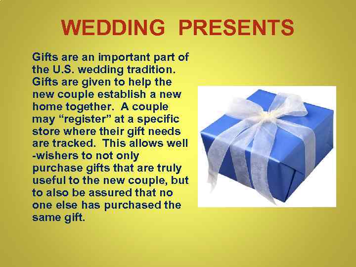 WEDDING PRESENTS Gifts are an important part of the U. S. wedding tradition. Gifts
