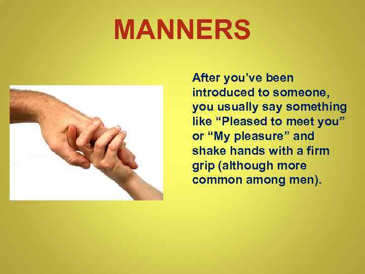 MANNERS After you’ve been introduced to someone, you usually say something like “Pleased to