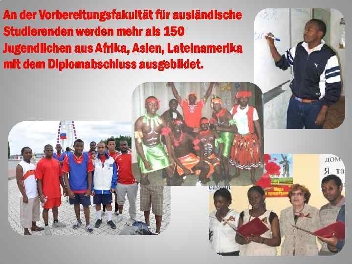 An der Vorbereitungsfakultät für ausländische Studierenden werden mehr als 150 Jugendlichen aus Afrika, Asien,