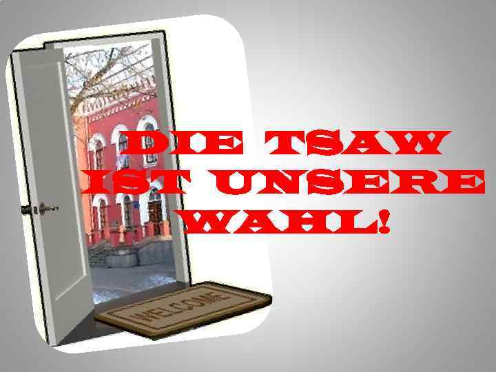 DIE TSAW IST UNSERE WAHL! 