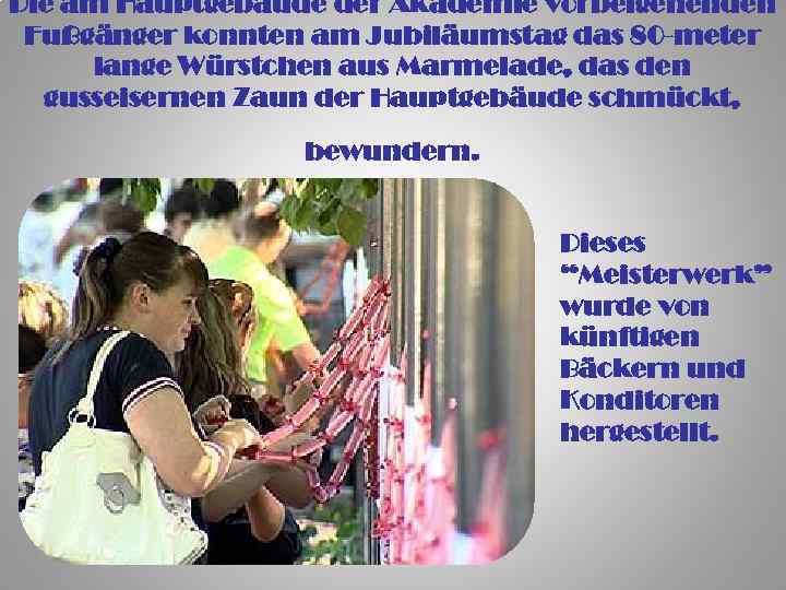 Die am Hauptgebäude der Akademie vorbeigehenden Fußgänger konnten am Jubiläumstag das 80 -meter lange