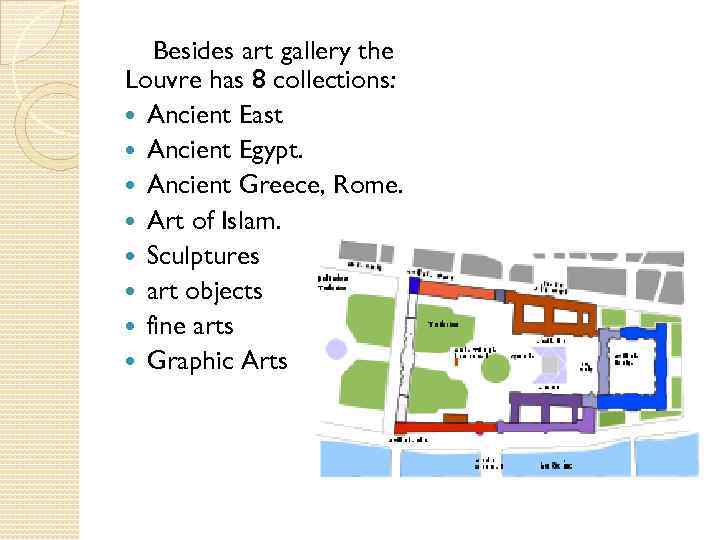 Besides art gallery the Louvre has 8 collections: Ancient East Ancient Egypt. Ancient Greece,