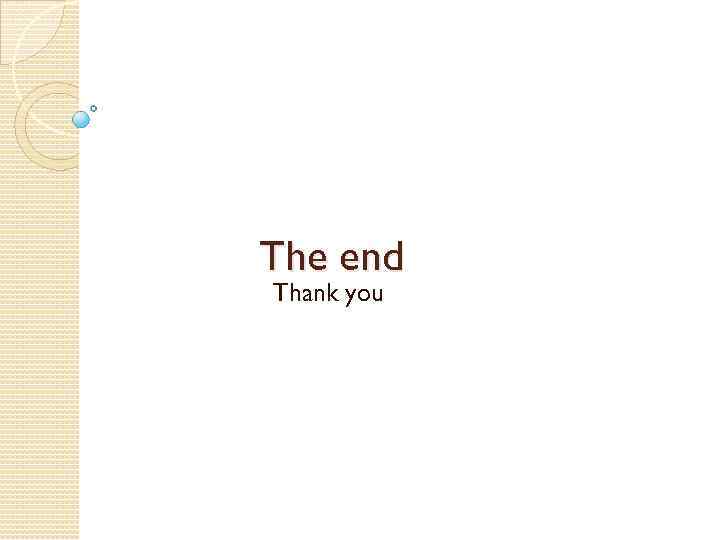 The end Thank you 