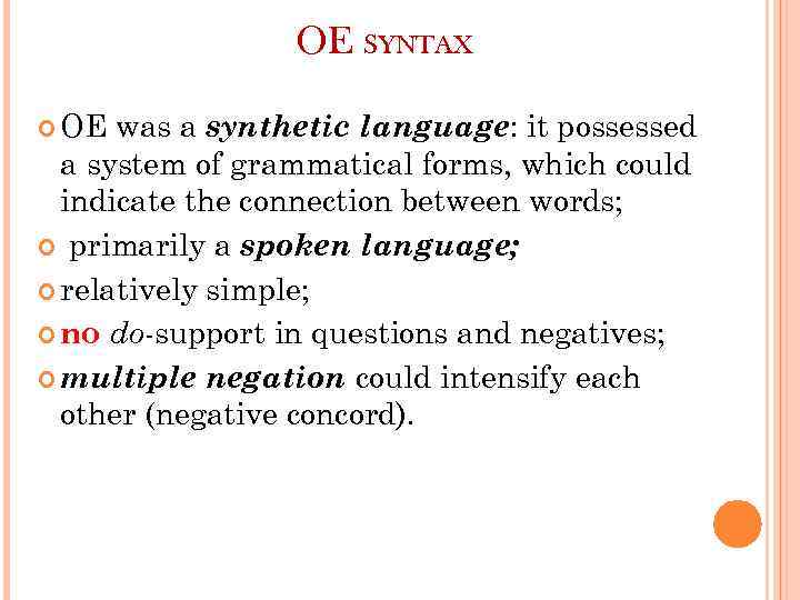 OE SYNTAX OE was a synthetic language: it possessed a system of grammatical forms,