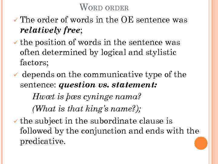 WORD ORDER ü The order of words in the OE sentence was relatively free;
