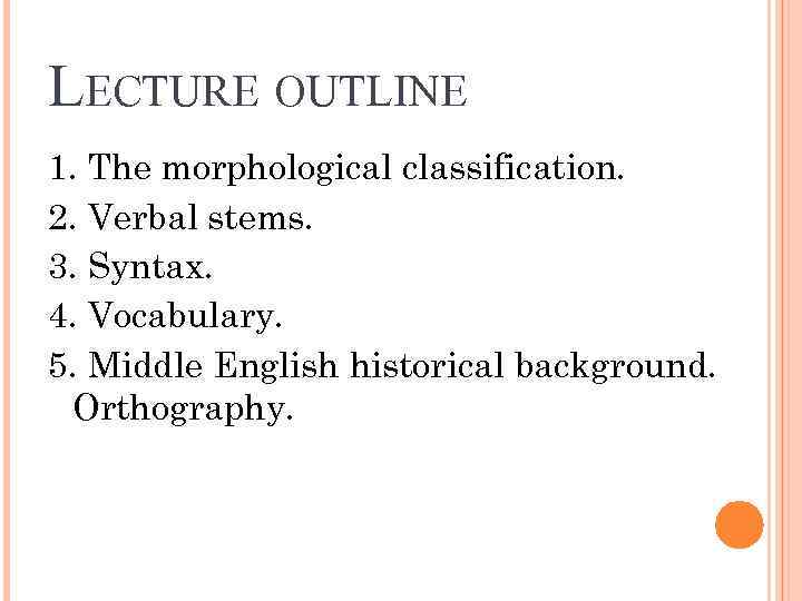 LECTURE OUTLINE 1. The morphological classification. 2. Verbal stems. 3. Syntax. 4. Vocabulary. 5.