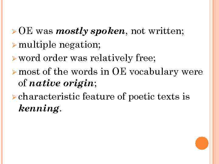 Ø OE was mostly spoken, not written; Ø multiple negation; Ø word order was