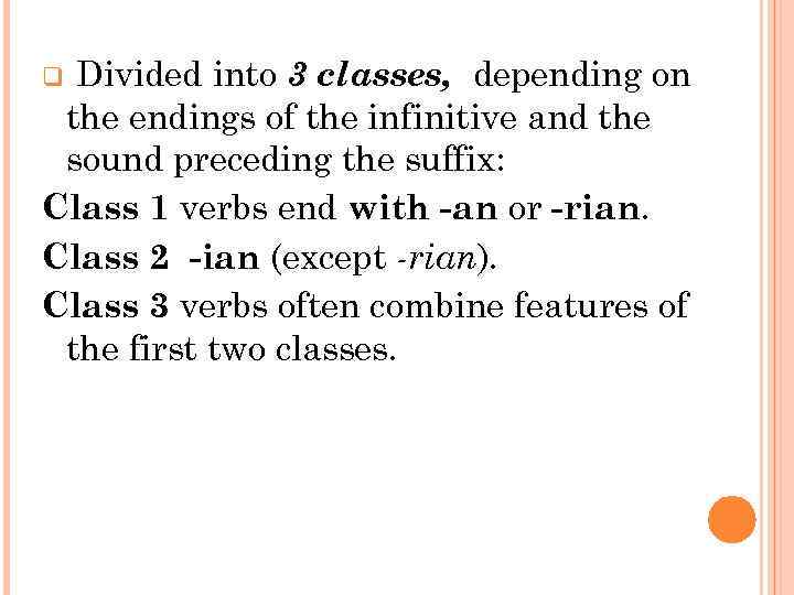 Divided into 3 classes, depending on the endings of the infinitive and the sound