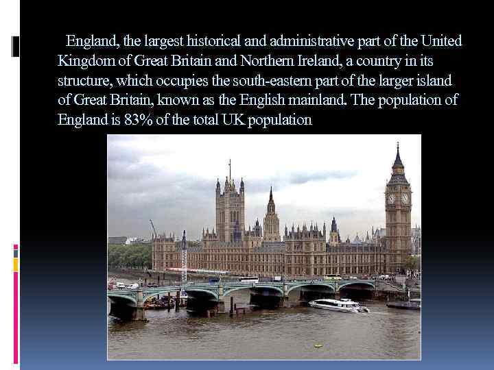 England, the largest historical and administrative part of the United Kingdom of Great Britain