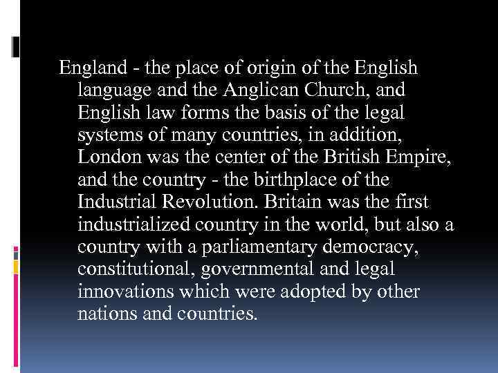 England - the place of origin of the English language and the Anglican Church,