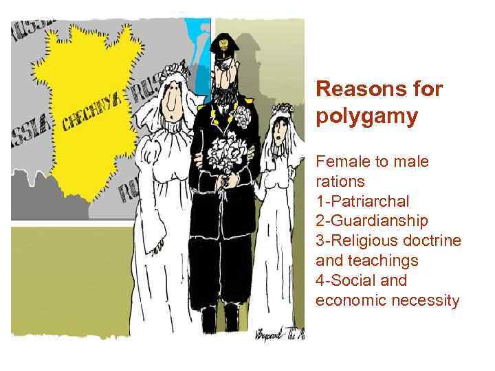  • Reasons for polygamy Female to male rations 1 -Patriarchal 2 -Guardianship 3