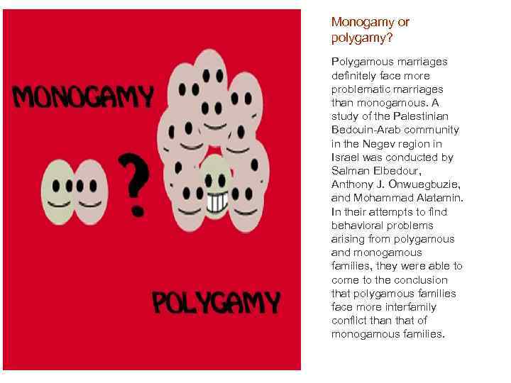 Monogamy or polygamy? Polygamous marriages definitely face more problematic marriages than monogamous. A study