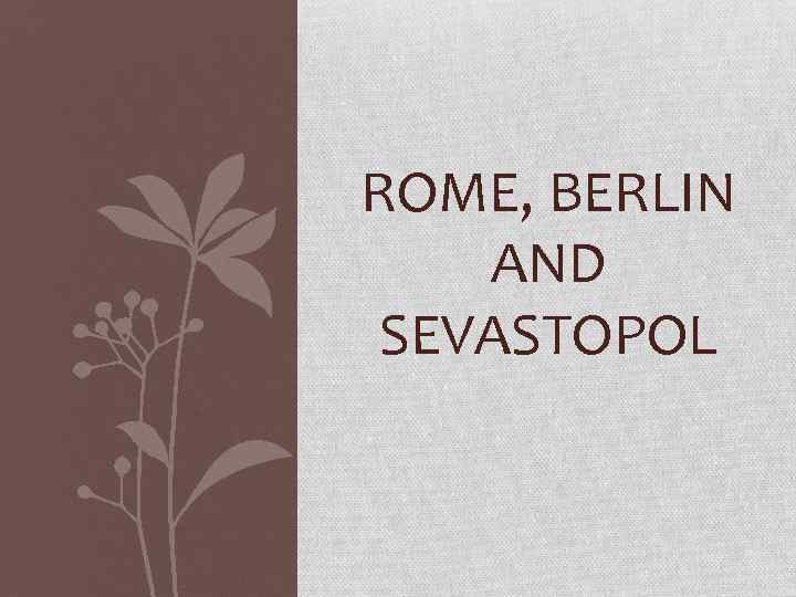 ROME, BERLIN AND SEVASTOPOL 