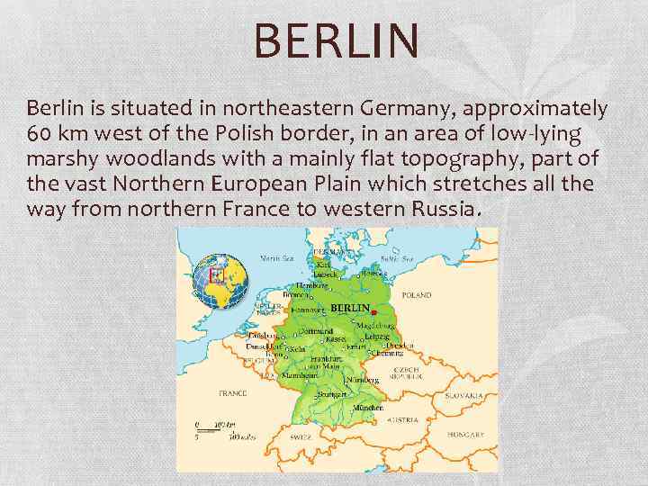 BERLIN Berlin is situated in northeastern Germany, approximately 60 km west of the Polish