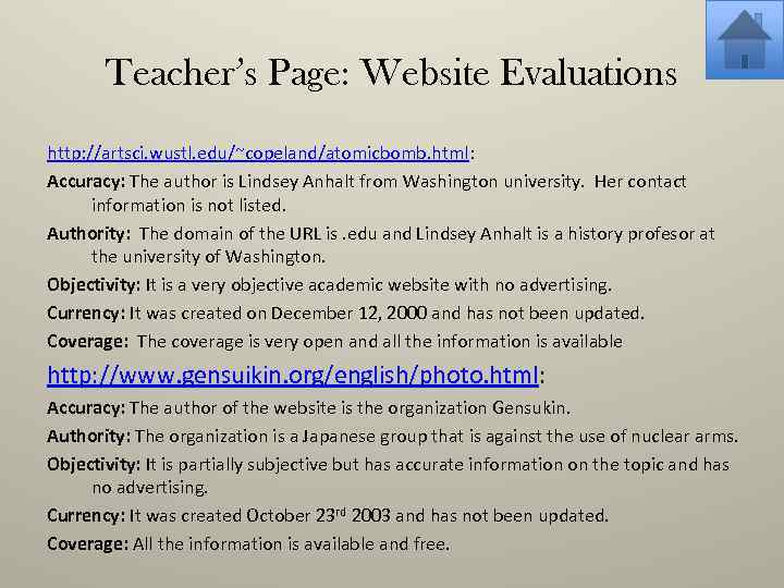 Teacher’s Page: Website Evaluations http: //artsci. wustl. edu/~copeland/atomicbomb. html: Accuracy: The author is Lindsey