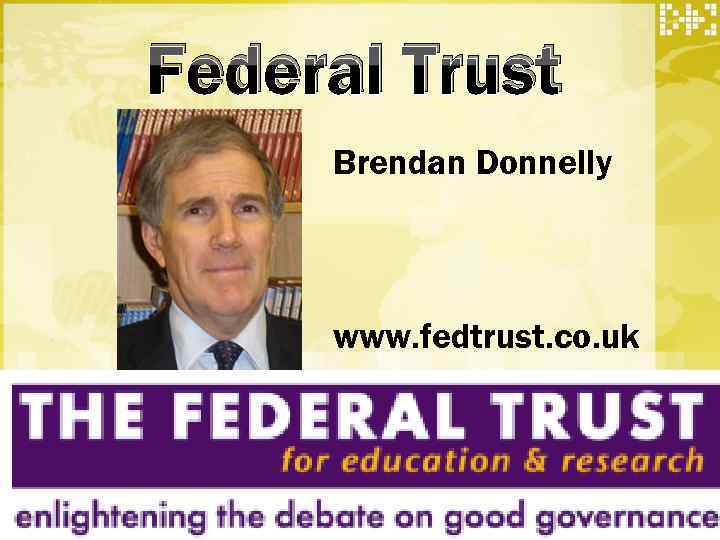 Federal Trust Brendan Donnelly www. fedtrust. co. uk 