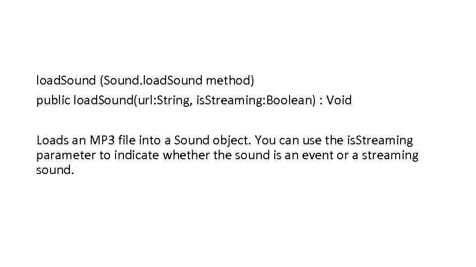 load. Sound (Sound. load. Sound method) public load. Sound(url: String, is. Streaming: Boolean) :