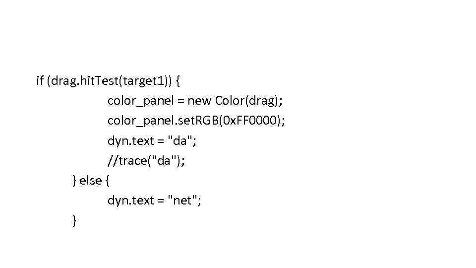 if (drag. hit. Test(target 1)) { color_panel = new Color(drag); color_panel. set. RGB(0 x.