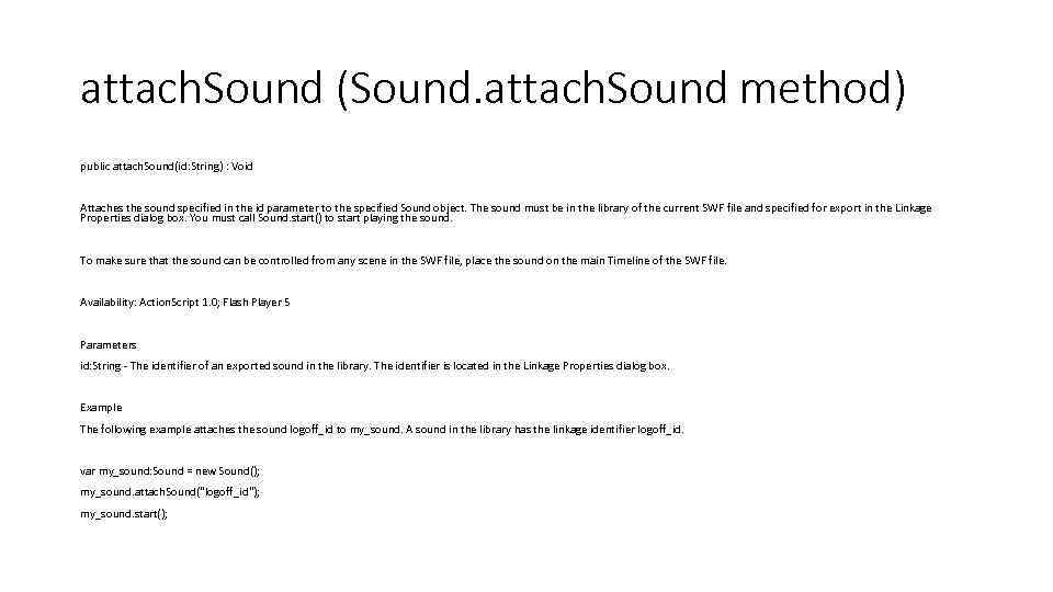 attach. Sound (Sound. attach. Sound method) public attach. Sound(id: String) : Void Attaches the