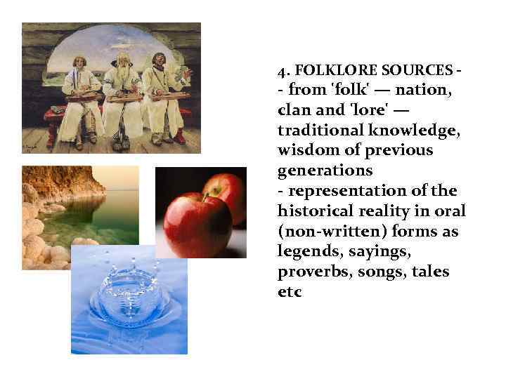 4. FOLKLORE SOURCES - - from 'folk' — nation, clan and 'lore' — traditional
