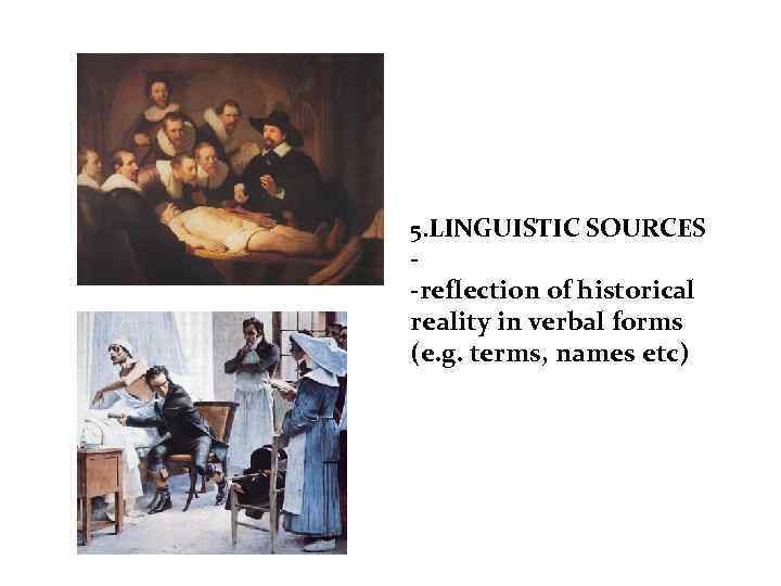 5. LINGUISTIC SOURCES -reflection of historical reality in verbal forms (e. g. terms, names