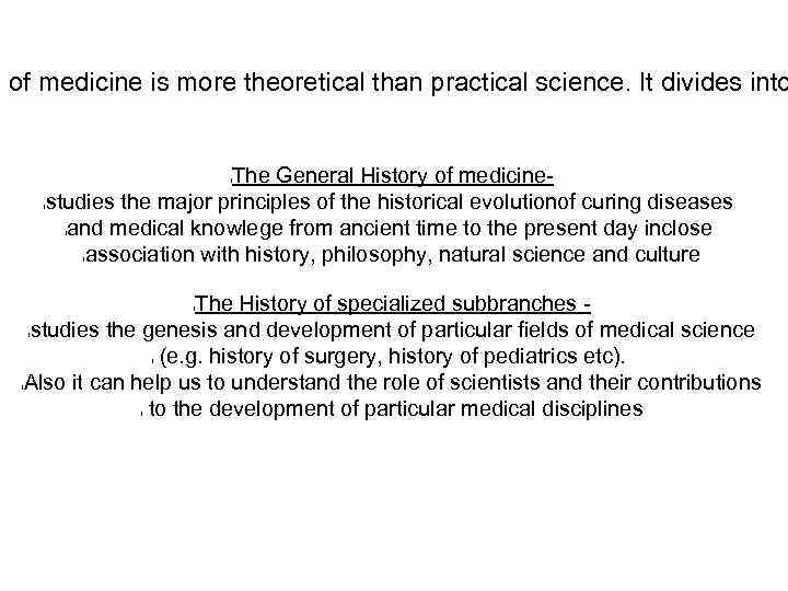 y of medicine is more theoretical than practical science. It divides into The General