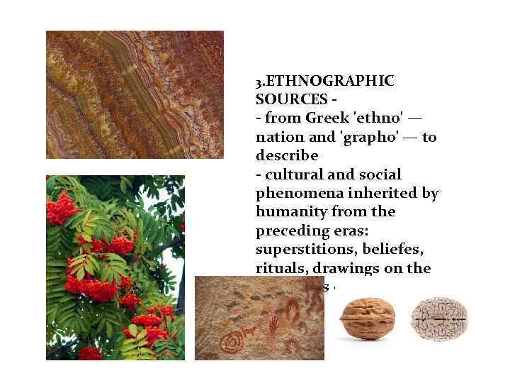 3. ETHNOGRAPHIC SOURCES - from Greek 'ethno' — nation and 'grapho' — to describe