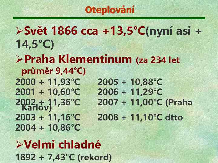 Oteplování ØSvět 1866 cca +13, 5°C(nyní asi + 14, 5°C) ØPraha Klementinum (za 234