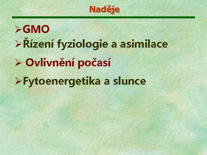 Naděje ØGMO ØŘízení fyziologie a asimilace Ø Ovlivnění počasí ØFytoenergetika a slunce 