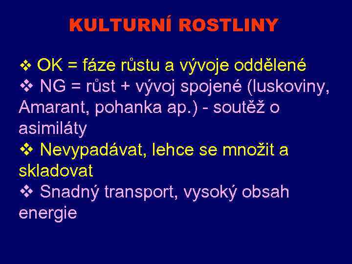 KULTURNÍ ROSTLINY v OK = fáze růstu a vývoje oddělené v NG = růst