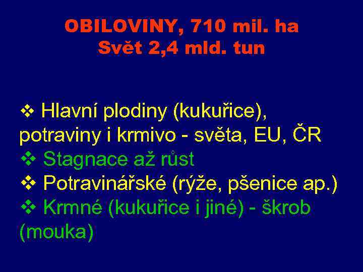 OBILOVINY, 710 mil. ha Svět 2, 4 mld. tun v Hlavní plodiny (kukuřice), potraviny