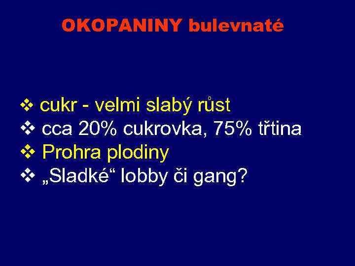 OKOPANINY bulevnaté v cukr - velmi slabý růst v cca 20% cukrovka, 75% třtina