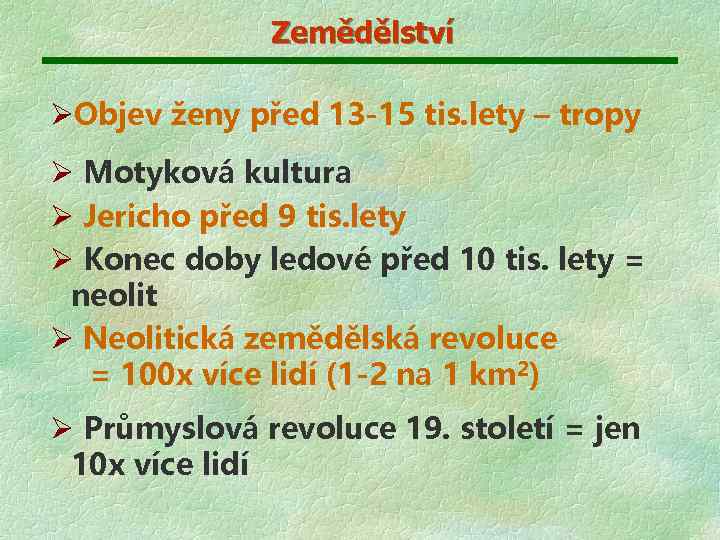 Zemědělství ØObjev ženy před 13 -15 tis. lety – tropy Ø Motyková kultura Ø