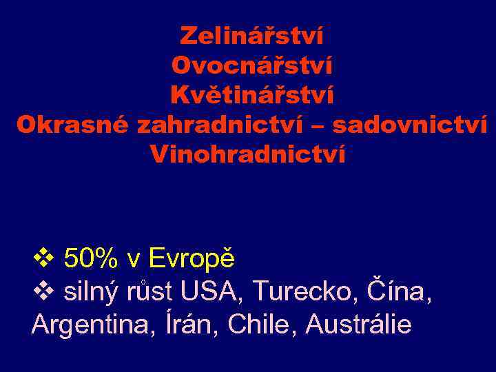 Zelinářství Ovocnářství Květinářství Okrasné zahradnictví – sadovnictví Vinohradnictví v 50% v Evropě v silný