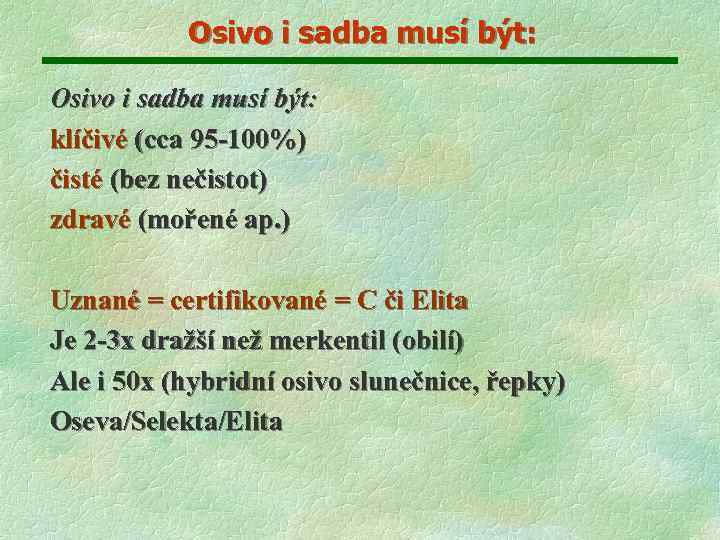 Osivo i sadba musí být: klíčivé (cca 95 -100%) čisté (bez nečistot) zdravé (mořené