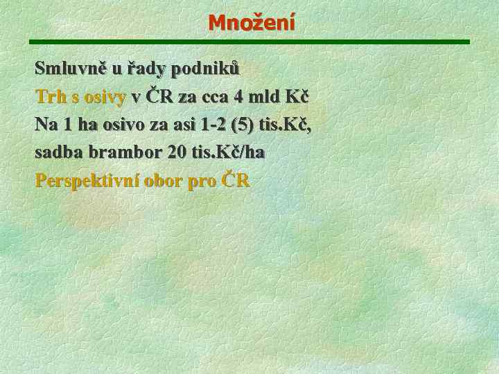 Množení Smluvně u řady podniků Trh s osivy v ČR za cca 4 mld