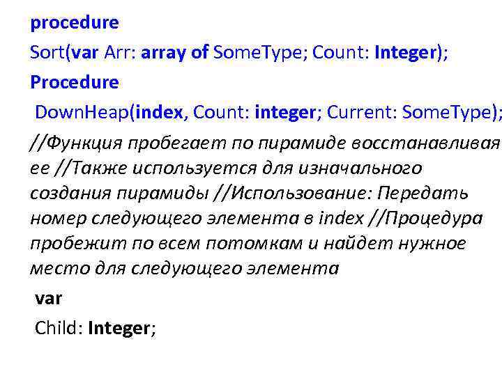 procedure Sort(var Arr: array of Some. Type; Count: Integer); Procedure Down. Heap(index, Count: integer;