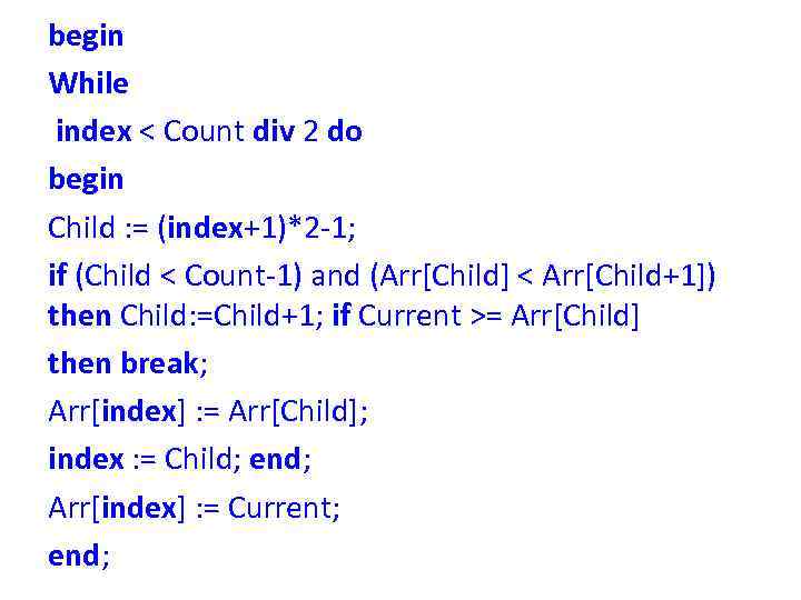 begin While index < Count div 2 do begin Child : = (index+1)*2 -1;