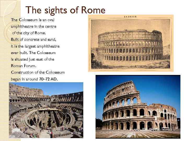 The sights of Rome The Colosseum is an oval amphitheatre in the centre of