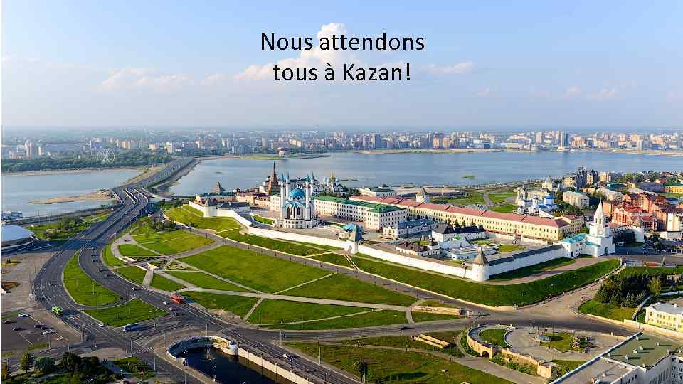 Nous attendons tous à Kazan! 