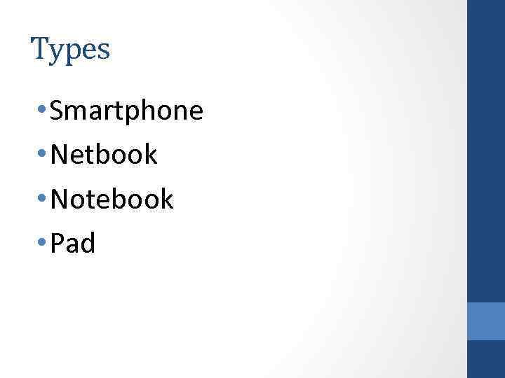 Types • Smartphone • Netbook • Notebook • Pad 