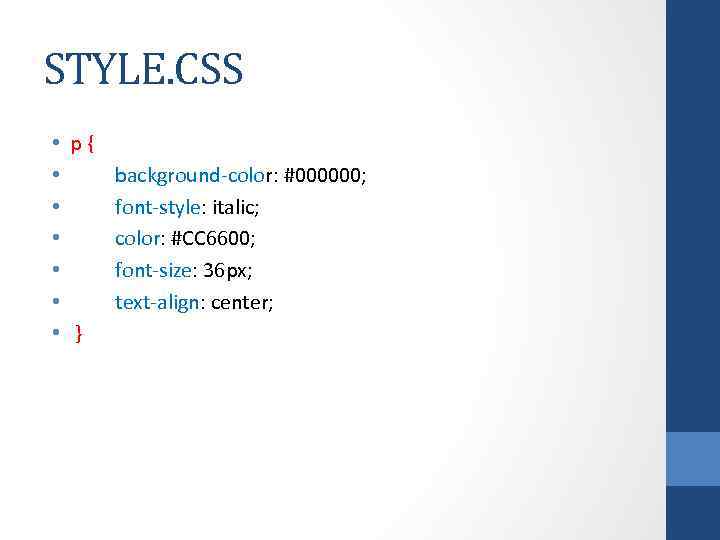 STYLE. CSS • p{ • • • } background-color: #000000; font-style: italic; color: #CC