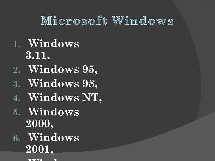 1. 2. 3. 4. 5. 6. Windows 3. 11, Windows 95, Windows 98, Windows