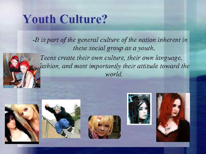Youth Culture? -It is part of the general culture of the nation inherent in