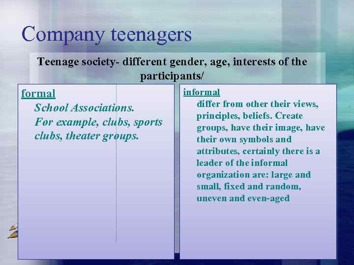 Company teenagers Teenage society- different gender, age, interests of the participants/ informal differ from