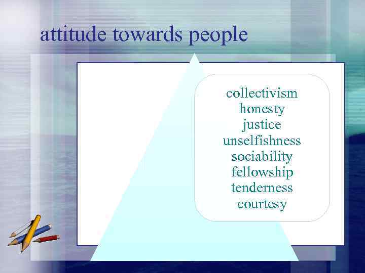 attitude towards people collectivism honesty justice unselfishness sociability fellowship tenderness courtesy 