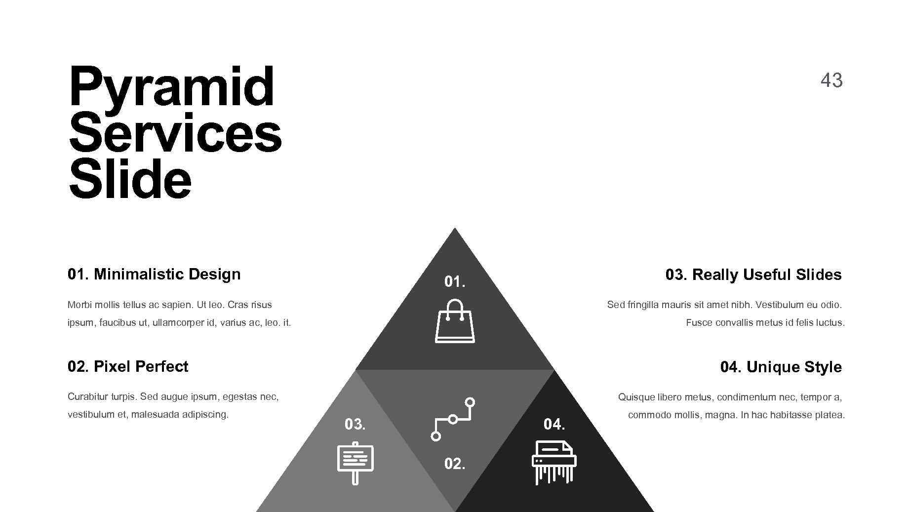 Pyramid Services Slide 43 01. Minimalistic Design 03. Really Useful Slides 01. Morbi mollis
